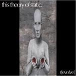 This Theory Of Static R[evolve]