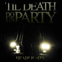 Til Death Do Us Party Headlights