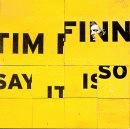 Tim Finn Say It Is So