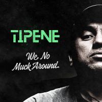 Tipene We No Muck Around