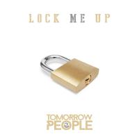Tomorrow People Lock Me Up