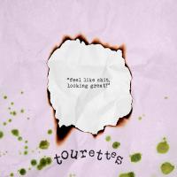 Tourettes Feel Like Shit, Looking Great!