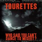 Tourettes Who Said You Can't Dance To Misery