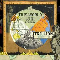 Trillion This World And The Sadvipra Diversion