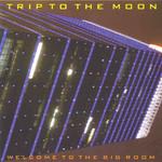 Trip To The Moon Welcome To The Big Room