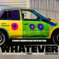 Whatever Chris Needham Revisited