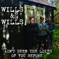 Wills & Wills Ain't Seen The Likes Of You Before