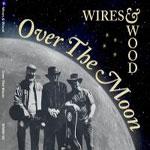 Wires & Wood Over The Moon