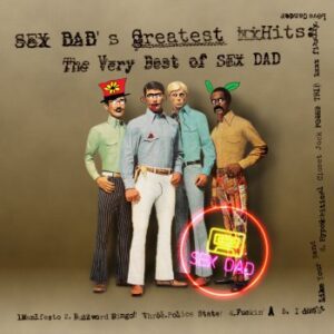 Album Review: Sex Dad's Greatest Hits: The Very Best Of Sex Dad 1