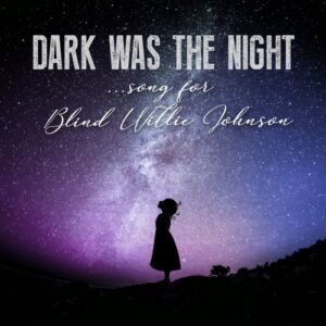 Single Review: Dark Was The Night ...song For Blind Willie Johnson 1